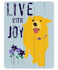 Pay homage to your pup with this distressed wooden sign featuring the phrase Live With Joy and some very fetching art by Lisa Weedn.