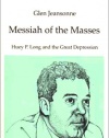 Messiah of the Masses: Huey P. Long and the Great Depression (Library of American Biography Series)