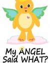 My Angel Said What? A Journal For Quotes From Your Little One