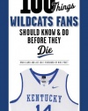 100 Things Wildcats Fans Should Know & Do Before They Die (100 Things...Fans Should Know)