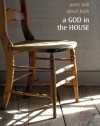 A God in the House: Poets Talk About Faith (The Tupelo Press Lineage Series)