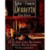 Bake and Freeze Desserts: 130 Do-Ahead Cakes, Pies, Cookies, Brownies, Bars, Ice Creams, Terrines, and Sorbets