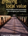 Growing Local Value: How to Build Business Partnerships That Strengthen Your Community (Social Venture Network Series)