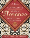 The Cognoscenti's Guide to Florence: Shop and Eat like a Florentine
