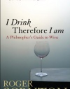 I Drink Therefore I Am: A Philosopher's Guide to Wine