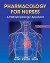 Pharmacology for Nurses: A Pathophysiologic Approach (4th Edition) (Adams, Pharmacology for Nurses)