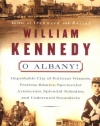 O Albany!: Improbable City of Political Wizards, Fearless Ethnics, Spectacular, Aristocrats, Splendid Nobodies, and Underrated Scoundrels